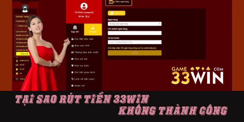Rút tiền tại 33win thật bại do nguyên nhân gì?